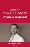 Joseph Macé-Scaron - L'horreur religieuse.