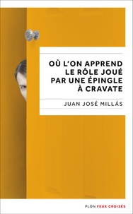 Juan José Millas - Où l'on apprend le rôle joué par une épingle à cravate.