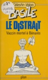 Célestin Valois - Basile le distrait (4) - Vaccin mortel à Bénarès.