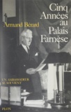 Armand Bérard - Un Ambassadeur se souvient Tome 5 - Cinq années au Palais Farnèse.