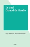 Girard de Charbonnieres - Le Duel Giraud-de Gaulle.