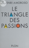 Henri Amoroso - Le Triangle des passions.
