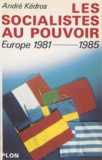André Kédros - Les Socialistes au pouvoir en Europe, 1981-1985.