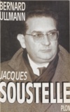 Bernard Ullmann - Jacques Soustelle le mal aimé.