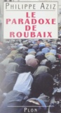 Philippe Aziz - Le paradoxe de Roubaix.