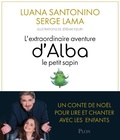 Luana Santonino et Serge Lama - L'extraordinaire aventure d'Alba le petit sapin. 1 CD audio