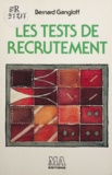Bernard Gangloff et Michel Picar - Les tests de recrutement.