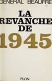 André Beaufre - La revanche de 1945.
