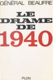 André Beaufre - Le drame de 1940.