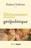 Hubert Védrine - Dictionnaire amoureux de la géopolitique.