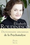 Elisabeth Roudinesco - Dictionnaire amoureux de la psychanalyse.