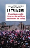 Jean-Baptiste Marteau et Neila Latrous - Le tsunami - Chronique secrète d'une année politique pas comme les autres.