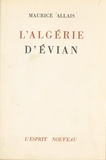 Maurice Allais - Les accords d'Évian - Le référendum et la résistance algérienne, l'autorité, la majorité, le droit.