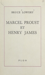 Bruce Lowery - Marcel Proust et Henry James - Une confrontation.