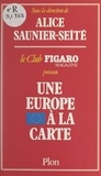 Alice Saunier-Seïté et  Club Figaro-Magazine (Paris) - Une Europe à la carte.