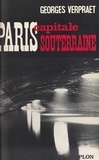 Georges Verpraet et  Collectif - Paris, capitale souterraine - Avec 19 illustrations hors-texte et 17 illustrations in-texte.
