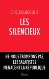Eric Delbecque - Les silencieux - Ne nous trompons pas, les salafistes menacent la République.