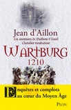 Jean d' Aillon - Les aventures de Guilhem d'Ussel, chevalier troubadour  : Wartburg, 1210.
