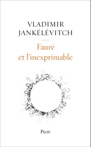 Vladimir Jankélévitch - Fauré et l'inexprimable.