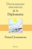 Daniel Jouanneau - Dictionnaire amoureux de la Diplomatie.