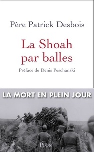 Patrick Desbois - La Shoah par balles.