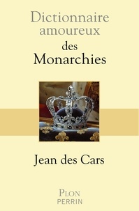 Jean Des Cars - Dictionnaire amoureux des Monarchies.