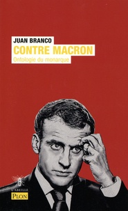 Juan Branco - Contre Macron - Ontologie du monarque.