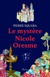 Pierre Squara - Le mystère Nicole Oresme.