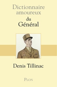 Denis Tillinac - Dictionnaire amoureux du Général.