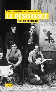 Gilles Perrault - Dictionnaire amoureux de la résistance.