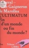 Alain de Gaigneron de Marolles - L'ultimatum - Fin d'un monde ou fin du monde ?.