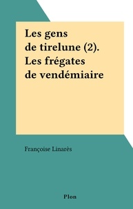 Françoise Linarès - Les gens de tirelune (2). Les frégates de vendémiaire.
