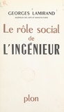 Georges Lamirand - Le rôle social de l'ingénieur - Scènes de la vie d'usine.