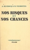 Albert Ducroq et R. Vilmontès - Nos risques et nos chances.