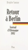 Brigitte Sauzay - Retour à Berlin - Journal d'Allemagne, 1997.