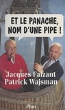 Jacques Faizant et Patrick Wajsman - Et le panache, nom d'une pipe !.