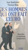 Thomas Klau et Jean Quatremer - Ces hommes qui ont fait l'euro - Querelles et ambitions européennes.