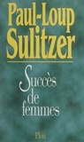 Paul-Loup Sulitzer - Succès de femmes.