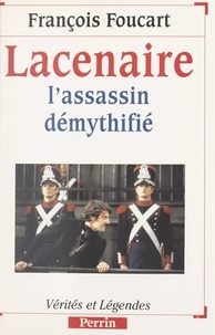 François Foucart - Lacenaire - L'assassin démythifié.