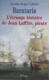 Louis-Jean Calvet - Barataria - L'étrange histoire de Jean Laffite, pirate.