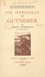 Henry Bordeaux et Georges Guynemer - Vie héroïque de Guynemer.