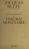 Jacques Rueff et  Lehrman institute de New York - Œuvres complètes (2, volume 1). Théorie monétaire.