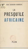 Louis Audouin-Dubreuil - La presqu'île africaine.
