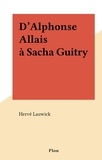 Hervé Lauwick - D'Alphonse Allais à Sacha Guitry.