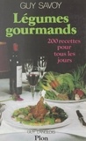 Guy Langlois et Guy Savoy - Légumes gourmands - 200 recettes pour tous les jours.