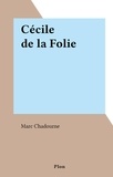 Marc Chadourne - Cécile de la Folie.