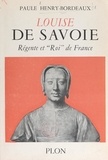Paule Henry-Bordeaux et  Collectif - Louise de Savoie, régente et "roi" de France - Avec 17 illustrations hors texte.