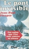 Jean-Paul Picaper - Le pont invisible - Ces radios et télévisions que l'Est veut réduire au silence.