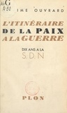 Maxime Ouvrard - L'itinéraire de la paix à la guerre - Dix ans à la S.D.N..