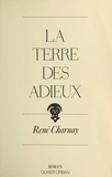 René Charnay et Catherine Blanchard - La terre des adieux.